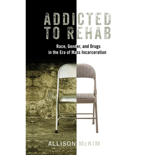 Addicted to Rehab: Race, Gender, and Drugs in the Era of Mass Incarceration - Paperback