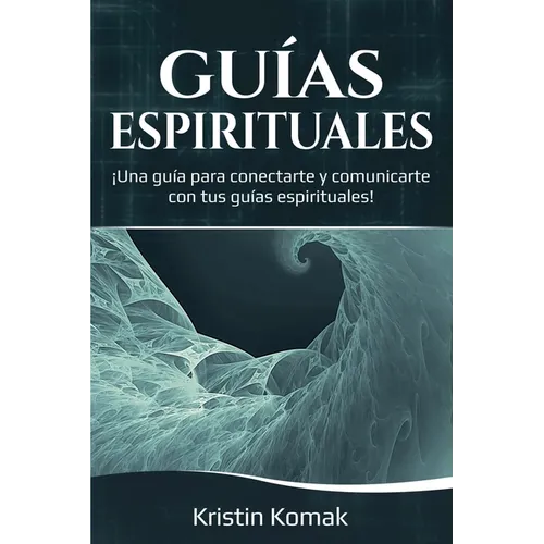 Guías Espirituales: ¡Una guía para conectarte y comunicarte con tus guías espirituales! - Paperback