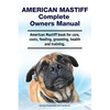 American Mastiff Complete Owners Manual. American Mastiff book for care, costs, feeding, grooming, health and training. - Paperback