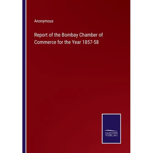Report of the Bombay Chamber of Commerce for the Year 1857-58 - Paperback