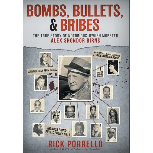 Bombs, Bullets, and Bribes: the true story of notorious Jewish mobster Alex Shondor Birns - Hardcover