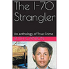 The I-70 Strangler An Anthology of True Crime - Paperback