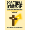 Practical Leadership Lessons from an Average Leader: Lessons from an Average Leader - Hardcover