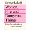 Women, Fire, and Dangerous Things: What Categories Reveal about the Mind - Paperback