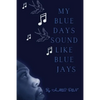 My Blue Days Sound Like Blue Jays - Paperback