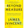 Beyond Measure: The Hidden History of Measurement from Cubits to Quantum Constants - Paperback