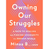 Owning Our Struggles: A Path to Healing and Finding Community in a Broken World - Hardcover