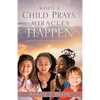 When a Child Prays, Miracles Happen - Paperback