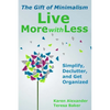 Live More With Less: The Gift of Minimalism: Simplify, Declutter and Get Organized - Paperback