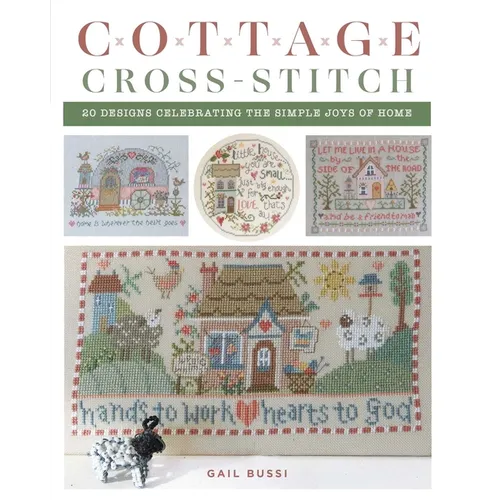 Cottage Cross-Stitch: 20 Designs Celebrating the Simple Joys of Home - Paperback