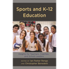 Sports and K-12 Education: Insights for Teachers, Coaches, and School Leaders - Hardcover