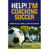 Help! I'm Coaching Soccer - More Rules, Drills and Discipline - Paperback