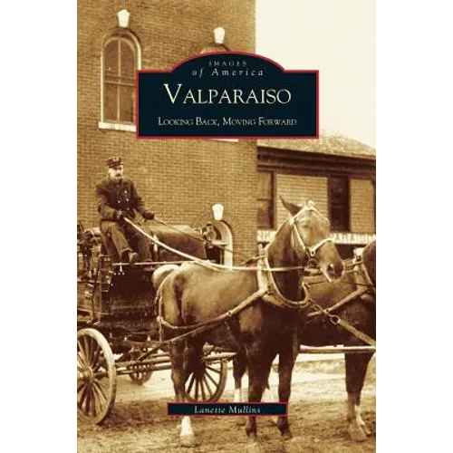 Valparaiso: Looking Back, Moving Forward - Hardcover