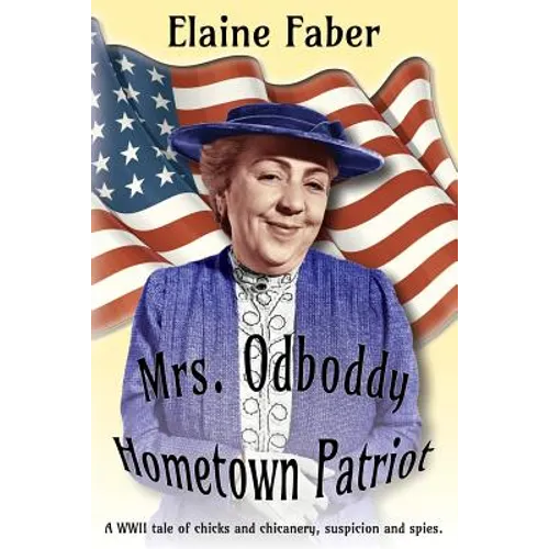 Mrs. Odboddy Hometown Patriot: A WWII tale of chicks and chicanery, suspicion and spies - Paperback