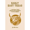 Early East Texas: A History from Indian Settlements to Statehood - Paperback