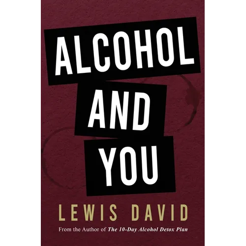 Alcohol and You - 21 Ways to Control and Stop Drinking: How to Give Up Your Addiction and Quit Alcohol - Paperback