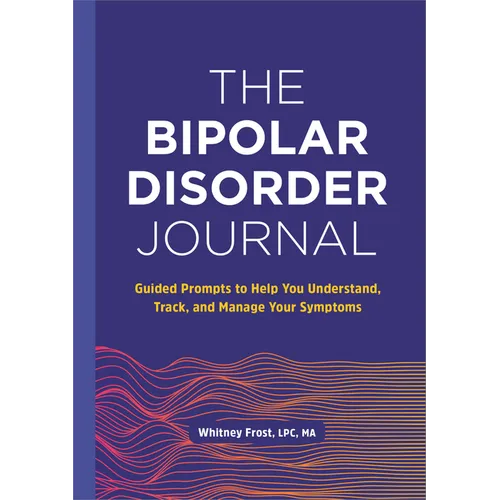 The Bipolar Disorder Journal: Guided Prompts to Help You Understand, Track, and Manage Your Symptoms - Paperback