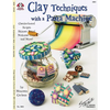 Clay Techniques with a Pasta Machine: Checkerboard, Stripes, Skinner Blend, Mokume Gane and More - Paperback