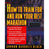 How to Train for and Run Your Best Marathon: Valuable Coaching from a National Class Marathoner on Getting Up for and Finishing - Paperback