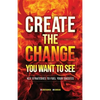 Create the Change You Want to See: Key Strategies to Fuel Your Success - Paperback
