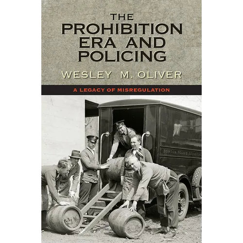 The Prohibition Era and Policing: A Legacy of Misregulation - Hardcover