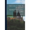 The Great Fire in St. John's Newfoundland, 8 July, 1892 [microform] - Paperback