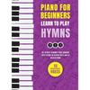 Piano for Beginners - Learn to Play Hymns: The Ultimate Beginner Piano Songbook with Lessons on Reading Notes and 50 Beloved Hymns - Hardcover