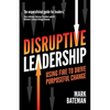 Disruptive Leadership: Using Fire to Drive Purposeful Change - Paperback