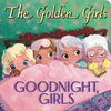 The Golden Girls: Goodnight, Girls - Board Book