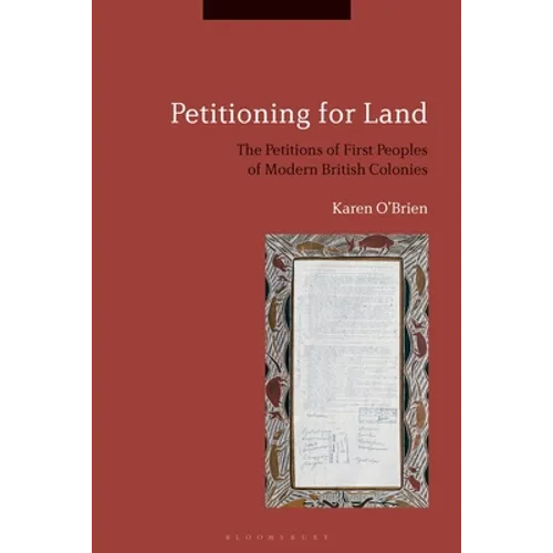 Petitioning for Land: The Petitions of First Peoples of Modern British Colonies - Paperback