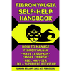 Fibromyalgia Self-Help Handbook: How to Manage Fibromyalgia, Have Less Pain, More Energy, Feel Happier, Like a Superhero Rockstar! - Paperback
