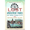 Lost Amusement Parks of New York City: Beyond Coney Island - Paperback