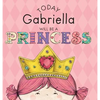 Today Gabriella Will Be a Princess - Hardcover
