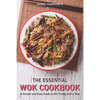 The Essential Wok Cookbook: A Simple and Easy Guide to Stir Frying with a Wok - Paperback