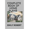 Complete Book of Home Plans: All You Need To Know About Home Design & Outdoor Living Ideas - Paperback
