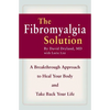 The Fibromyalgia Solution: A Breakthrough Approach to Heal Your Body and Take Back Your Life - Paperback