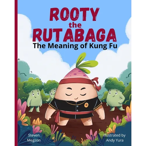 Rooty the Rutabaga: The Meaning of Kung Fu - Paperback