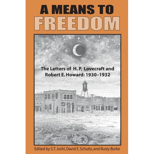 A Means to Freedom: The Letters of H. P. Lovecraft and Robert E. Howard (Volume 1) - Paperback