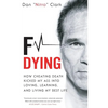 F Dying: How Cheating Death Kicked My Ass into Loving, Learning and Living My Best Life - Paperback
