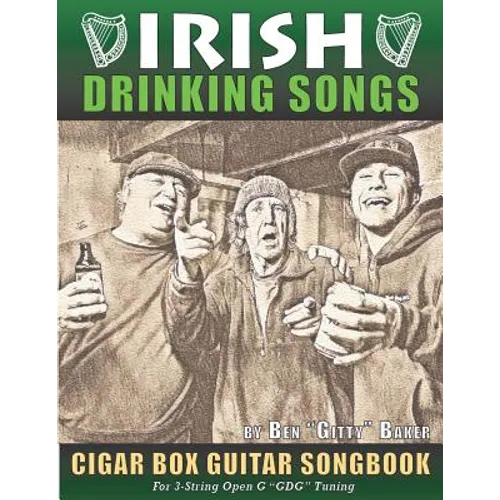 Irish Drinking Songs Cigar Box Guitar Songbook: 35 Classic Drinking Songs from Ireland, Scotland and Beyond - Tablature, Lyrics and Chords for 3-strin - Paperback