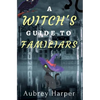 A Witch's Guide to Familiars - Paperback