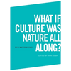 What If Culture Was Nature All Along? - Paperback