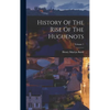 History Of The Rise Of The Huguenots; Volume 1 - Hardcover