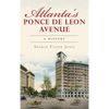 Atlanta's Ponce de Leon Avenue: A History - Hardcover