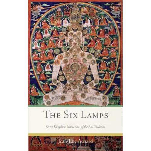 The Six Lamps: Secret Dzogchen Instructions of the Bön Tradition - Paperback
