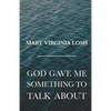 God Gave Me Something to Talk About - Paperback