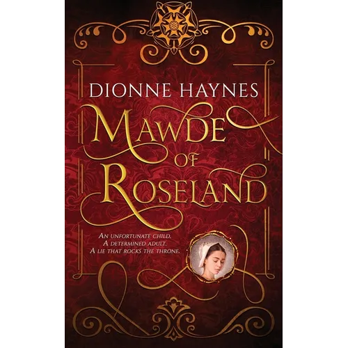 Mawde of Roseland: An unfortunate child. A determined adult. A lie that rocks the throne. - Paperback