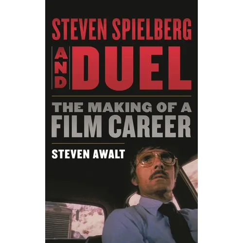 Steven Spielberg and Duel: The Making of a Film Career - Paperback