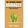The Thyroid Cancer Miracle - Hardcover