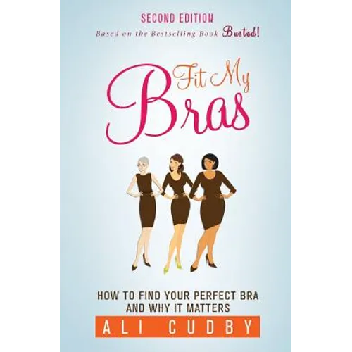 Fit My Bras: How To Find Your Perfect Bra And Why It Matters - Paperback